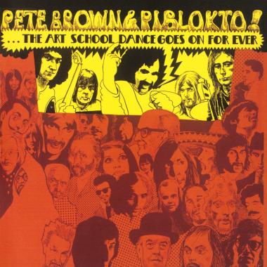 Pete Brown and Piblokto! -  Things May Come and Things May Go, But the Art School Dance Goes on for Ever